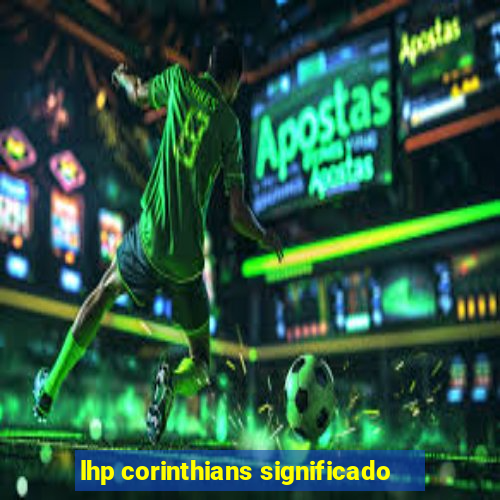 lhp corinthians significado